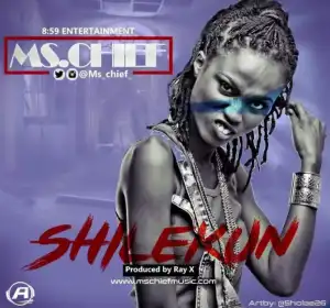 Ms. Chief - Shilekun (Prod. By Ray X)